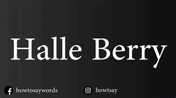 The Definitive Guide to Pronouncing Halle Berry's Name Correctly